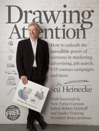 Drawing Attention: How to unleash the incredible power of cartoons in marketing, advertising, sales promotion, job search, VIP contact campaigns and more