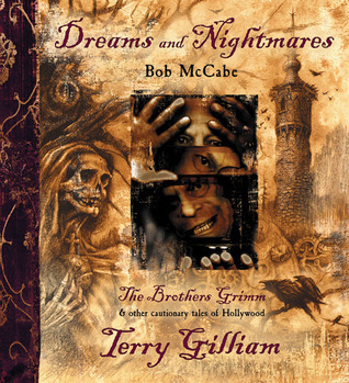 Dreams and Nightmares: Terry Gilliam, the Brothers Grimm, and Other Cautionary Tales of Hollywood