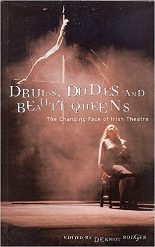 Druids, Dudes and Beauty Queens: The Changing Face of Irish Theatre