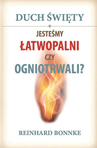 Duch Swiety. Jestesmy latwopalni czy ogniotrwali?
