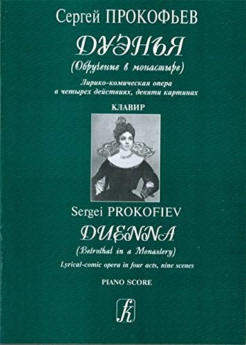 Duenna (Betrothal in a Monastery). Lyrical-comic opera in four acts, nine scenes. Op. 86. Libretto by S. Prokofiev (to the comedy Duenna by R. Sheridan). Poetical verses by M. Mendelson-Prokofieva. Vocal score
