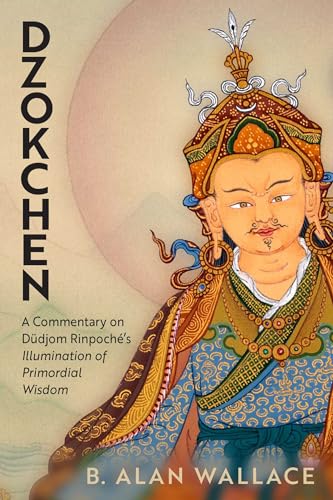 Dzokchen: A Commentary on Dudjom Rinpoché's "Illumination of Primordial Wisdom"
