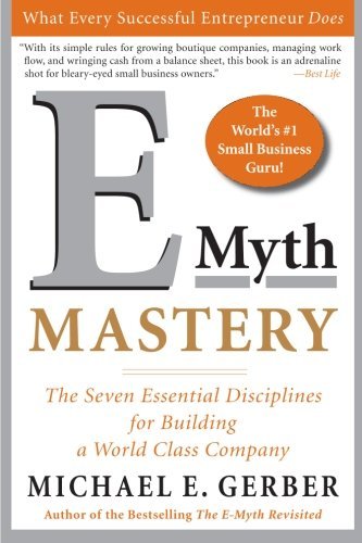 E-Myth Mastery: The Seven Essential Disciplines for Building a World-Class Company