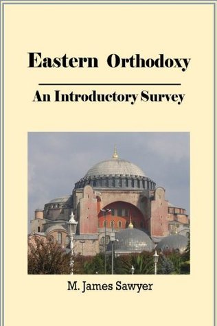 Eastern Orthodoxy: An Introductory Survery