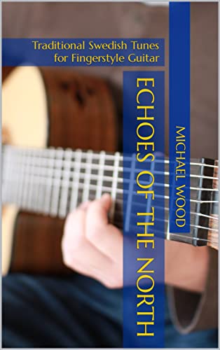 Echoes of the North: Traditional Swedish Tunes for Fingerstyle Guitar