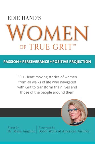 Edie Hand's Women of True Grit: Passion - Perserverance - Positive Projection