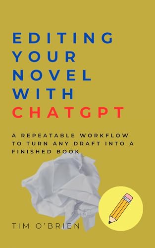 Editing Your Novel with ChatGPT: A Repeatable Workflow to Turn Any Draft into a Finished Book