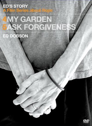 Ed's Story: My Garden & Ed's Story: Ask Forgiveness