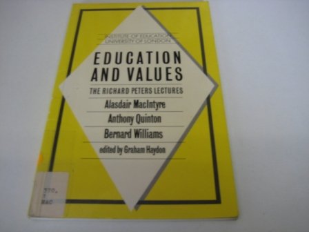 Education and values: The Richard Peters lectures, delivered at the Institute of Education, University of London, spring term, 1985