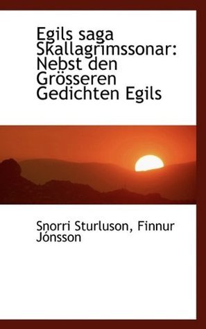 Egils saga Skallagrímssonar: Nebst den Grösseren Gedichten Egils