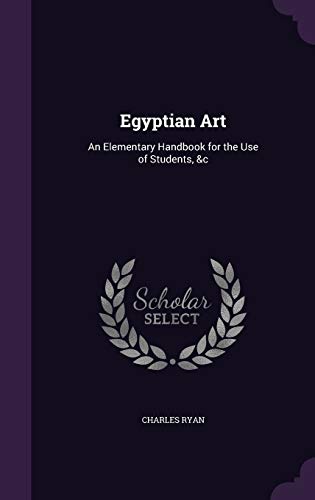 Egyptian Art: An Elementary Handbook for the Use of Students, &c