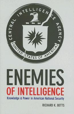 Enemies of Intelligence: Knowledge and Power in American National Security