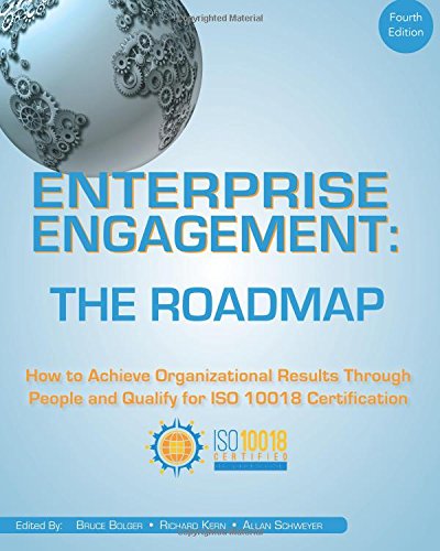 Enterprise Engagement: The Roadmap, 4th Edition: How to Achieve Organizational Results Through People and Qualify for ISO 10018 Certification