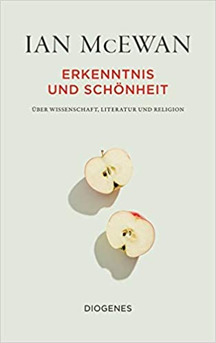 Erkenntnis und Schönheit: Über Wissenschaft, Literatur und Religion