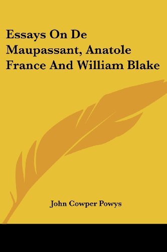 Essays on de Maupassant, Anatole France and William Blake