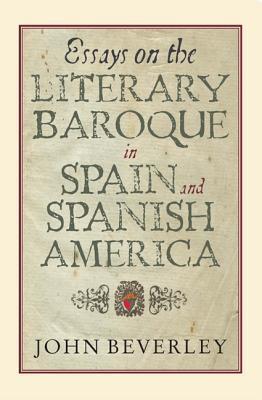 Essays on the Literary Baroque in Spain and Spanish America (Monografías A, 265)