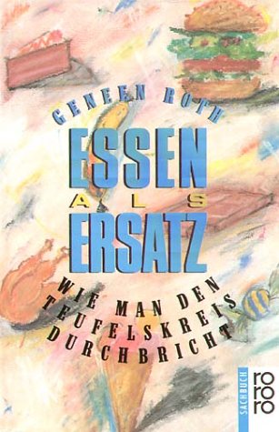Essen als Ersatz. Wie man den Teufelskreis durchbricht. ( sachbuch).