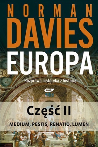 Europa. Rozprawa historyka z historią. Część II: Medium, Pestis, Renatio, Lumen