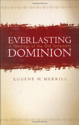 Everlasting Dominion: A Theology of the Old Testament