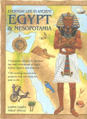 Everyday Life in Ancient Egypt and Mesopotamia: Travel into history to discover the lost civilizations of Egypt, Sumer, Assyria and Babylon with 30 ... projects that will bring the past to life