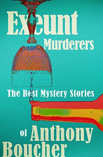 Exeunt Murderers: The Best Mystery Stories of Anthony Boucher