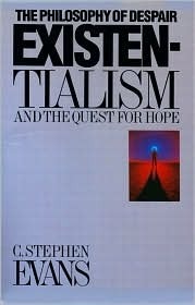 Existentialism: The Philosophy of Despair and the Quest for Hope