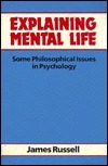 Explaining Mental Life: Some Philosophical Issues in Psychology