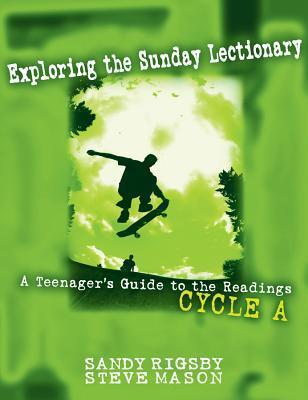 Exploring the Sunday Lectionary: A Teenager's Guide to the Readings―Cycle A
