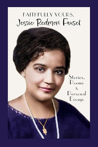 Faithfully Yours, Jessie Redmon Fauset: Stories, Poems & Personal Essays