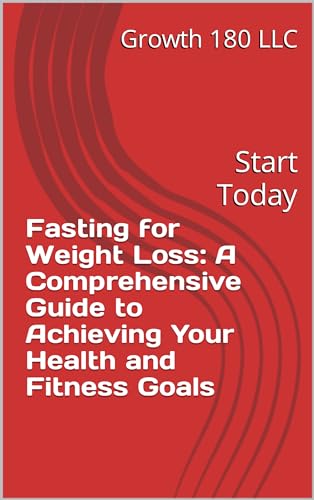Fasting for Weight Loss: A Comprehensive Guide to Achieving Your Health and Fitness Goals