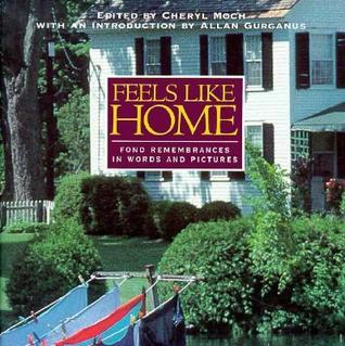Feels Like Home: Fond Remembrances in Words and Pictures