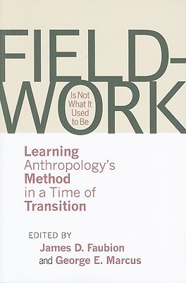 Fieldwork Is Not What It Used to Be: Learning Anthropology's Method in a Time of Transition