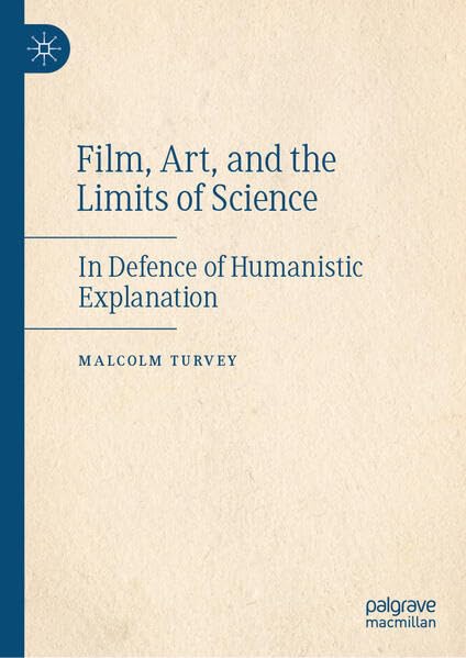 Film, Art, and the Limits of Science: In Defence of Humanistic Explanation