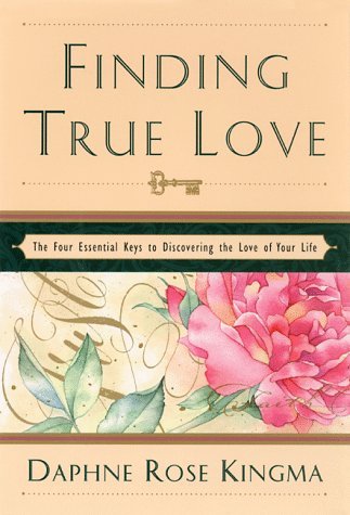 Finding True Love: The 4 Essential Keys to Bring You the Love of Your Life
