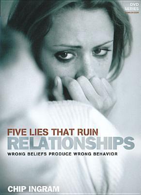 Five Lies That Ruin Relationships Study Guide: Wrong Beliefs Produce Wrong Behavior