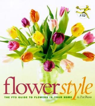 Flower Style: The FTD Guide to Flowers in Your Home
