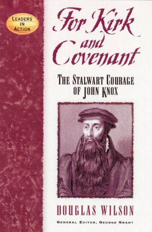 For Kirk and Covenant: The Stalwart Courage of John Knox