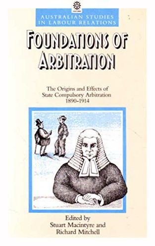 Foundations of Arbitration: The Origins and Effects of State Compulsory Arbitration, 1890–1914