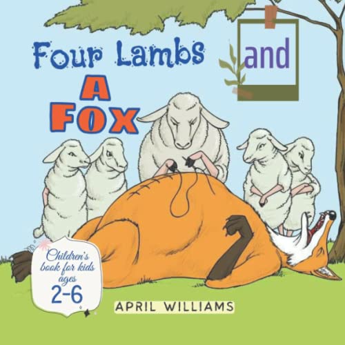 Four Lambs And A Fox: An Animal Story About The Sheep Family In Danger By Revealing Their Secret To The Fox, Preschool Book, Children's Book For Kids Ages 2-6
