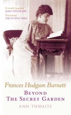 Frances Hodgson Burnett: Beyond The Secret Garden