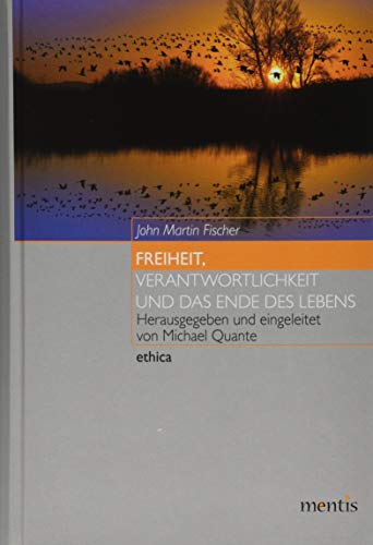 Freiheit, Verantwortlichkeit Und Das Ende Des Lebens (Ethica)