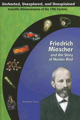 Friedrich Miescher & the Story of Nucleic Acid