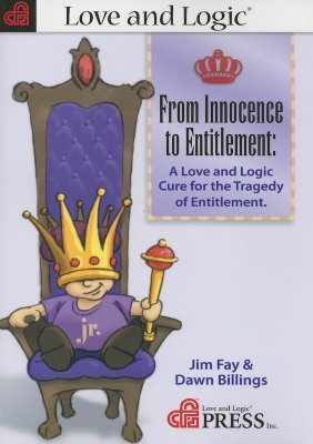 From Innocence to Entitlement: A Love And Logic Cure for the Tragedy of Entitlement