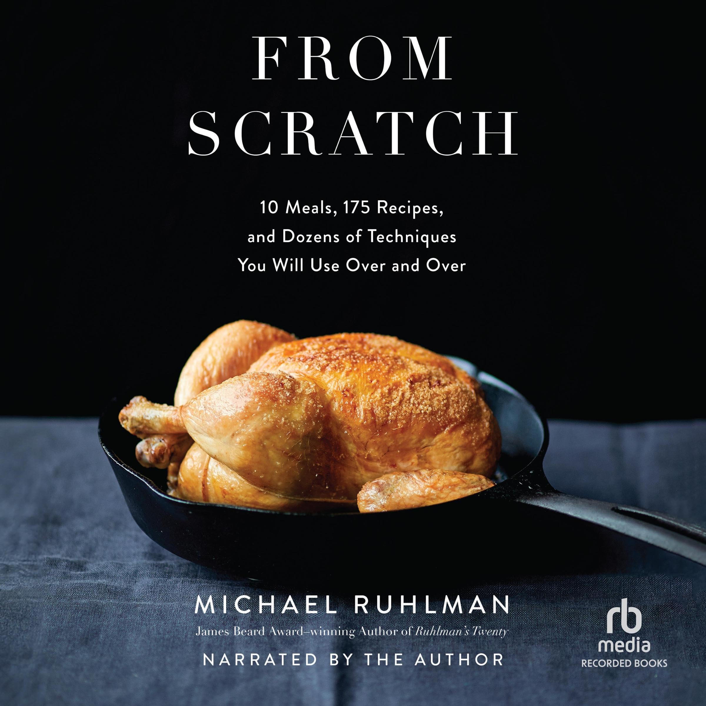 From Scratch: 10 Meals, 175 Recipes, and Dozens of Techniques You Will Use Over and Over