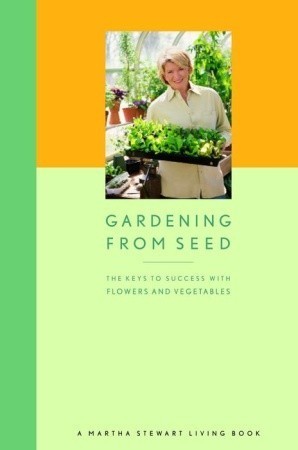 Gardening from Seed: The Keys to Success with Flowers and Vegetables