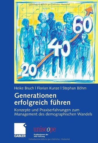 Generationen erfolgreich führen: Konzepte und Praxiserfahrungen zum Management des demographischen Wandels (uniscope. Publikationen der SGO Stiftung)