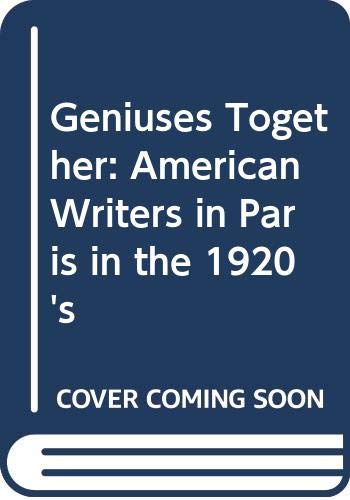 Geniuses Together: American Writers in Paris in the 1920s