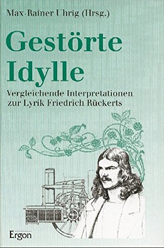 Gestörte Idylle: Vergleichende Interpretationen zur Lyrik Friedrich Rückerts