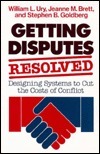 Getting Disputes Resolved: Designing Systems to Cut the Costs of Conflict