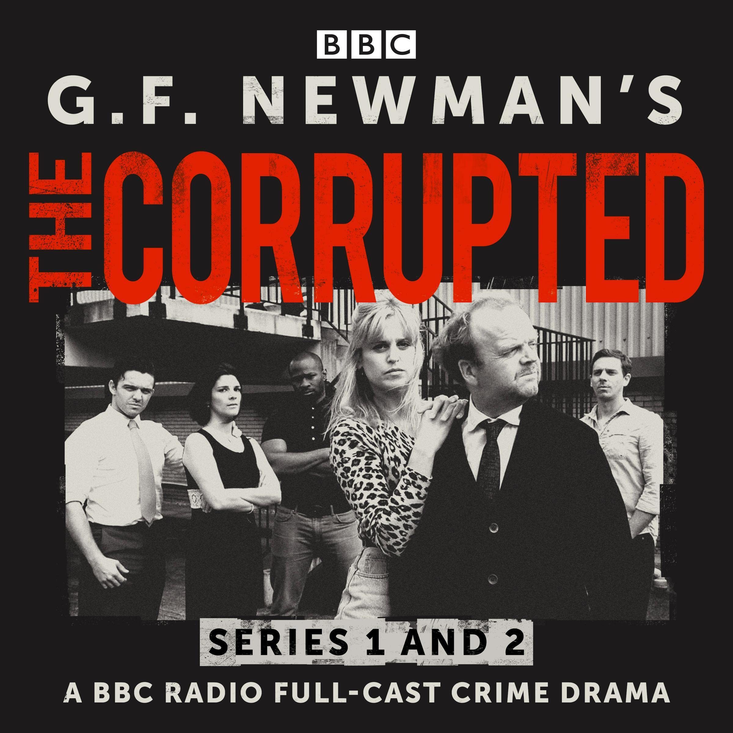 G.F. Newman’s The Corrupted: Series 1 and 2: A BBC Radio Full-Cast Crime Drama
